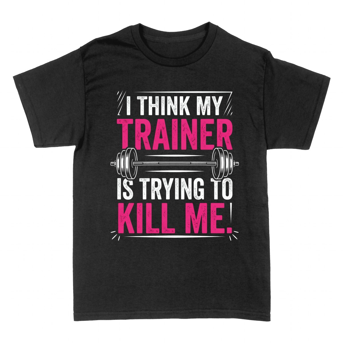 T-shirts: I Think My Trainer Is Trying To Kill Me