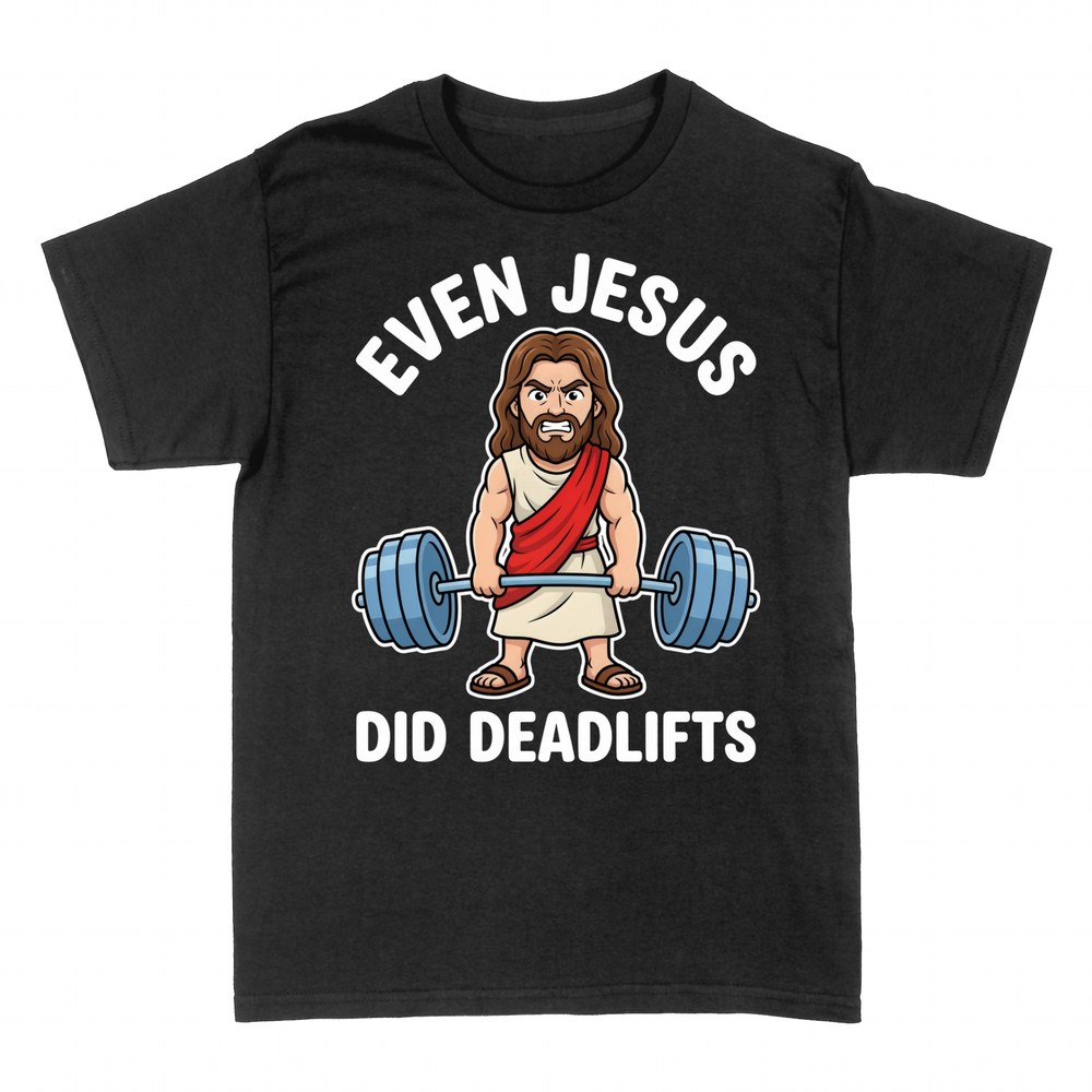 T-shirts: Even Jesus Did Deadlifts