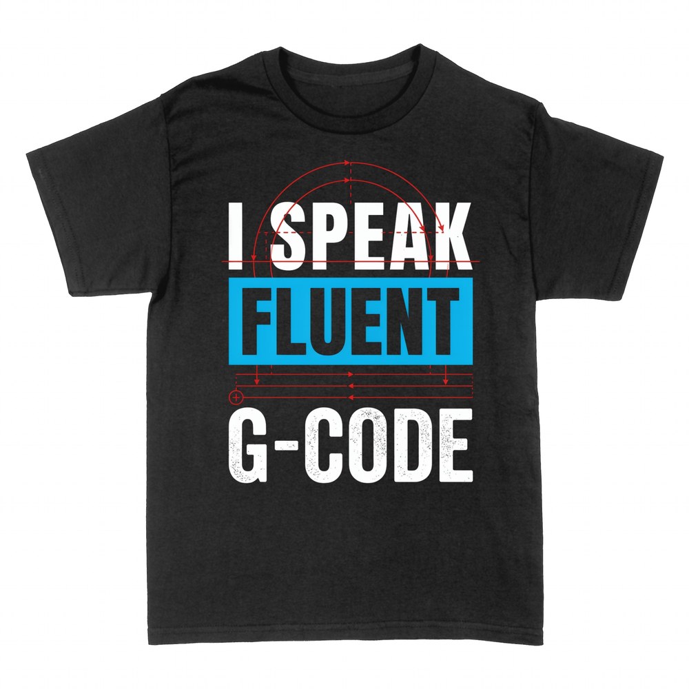 T-shirts: I Speak Fluent G-Code