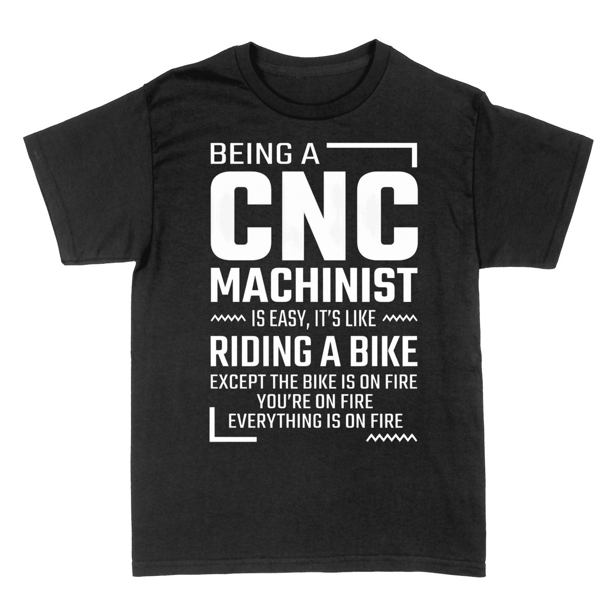 T-shirts: Being a CNC Machinist Is Easy