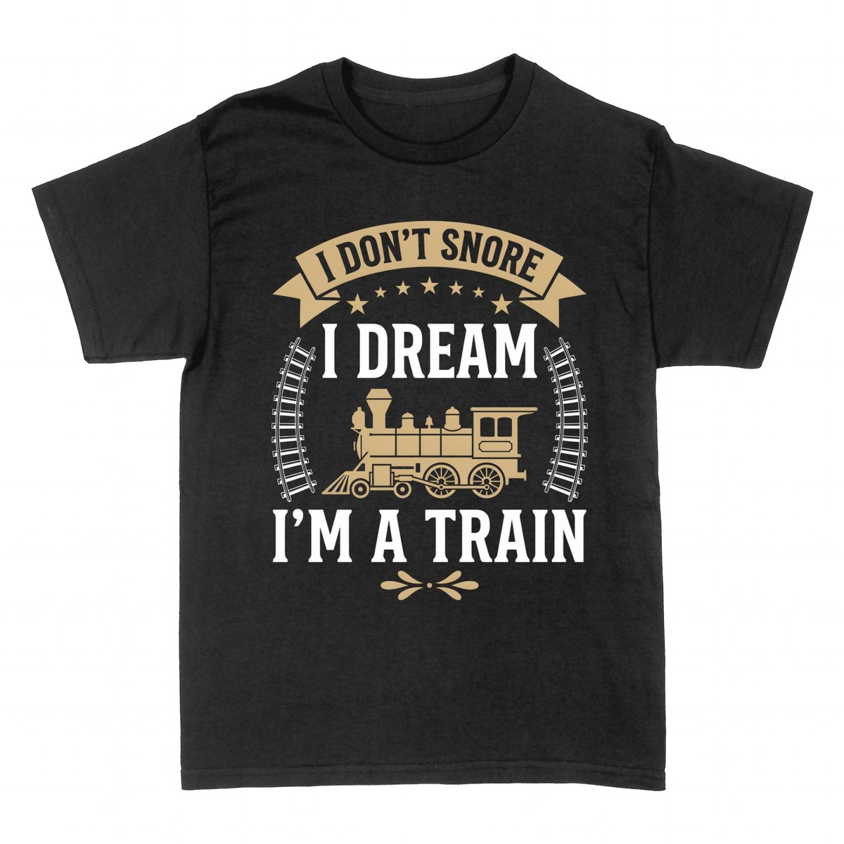 T-shirts: I Don't Snore I Dream I'm a Train