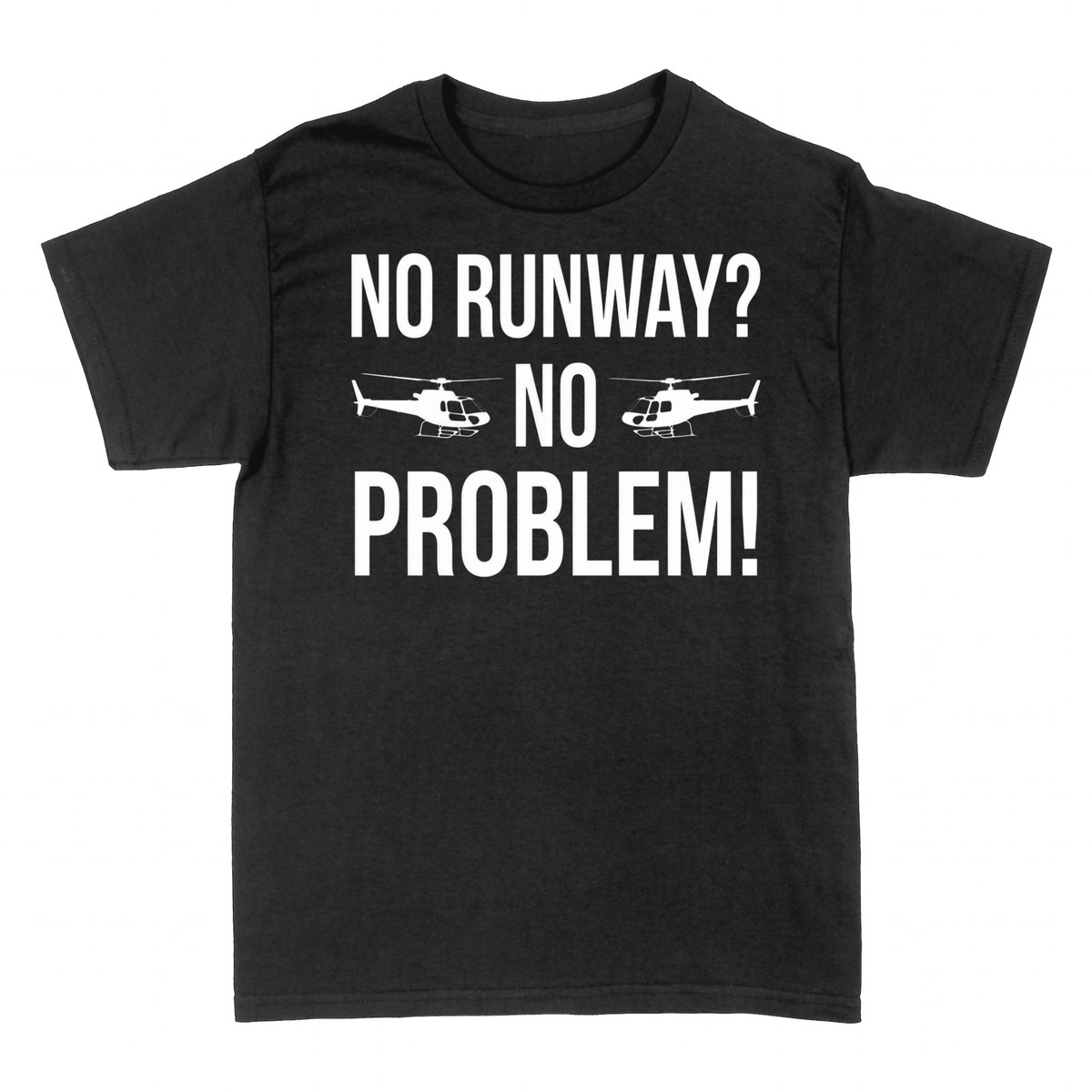 T-shirts: No Runway? No Problem! Helicopter Pilot