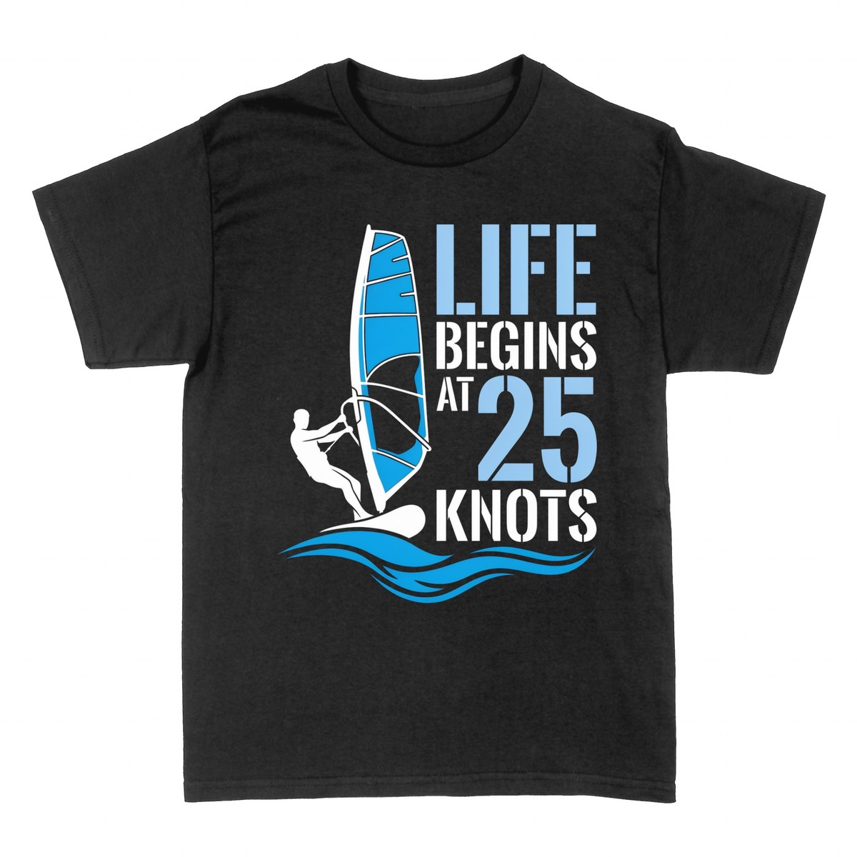 T-shirts: Life Begins at 25 Knots Windsurfer