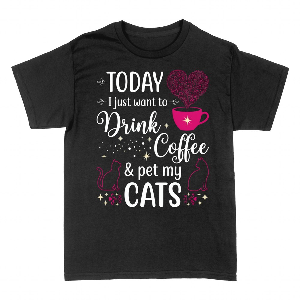 T-shirts: Today I Just Want Coffee & My Cats