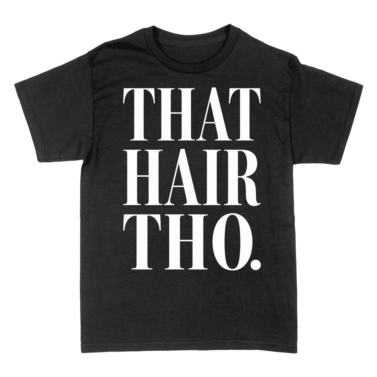 T-shirts: That Hair Tho.