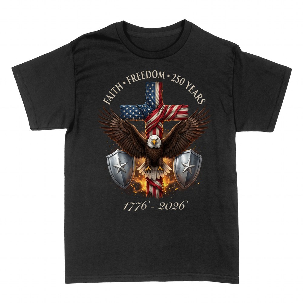 T-shirts: Faith Freedom 250 Years Eagle 1776-2026
