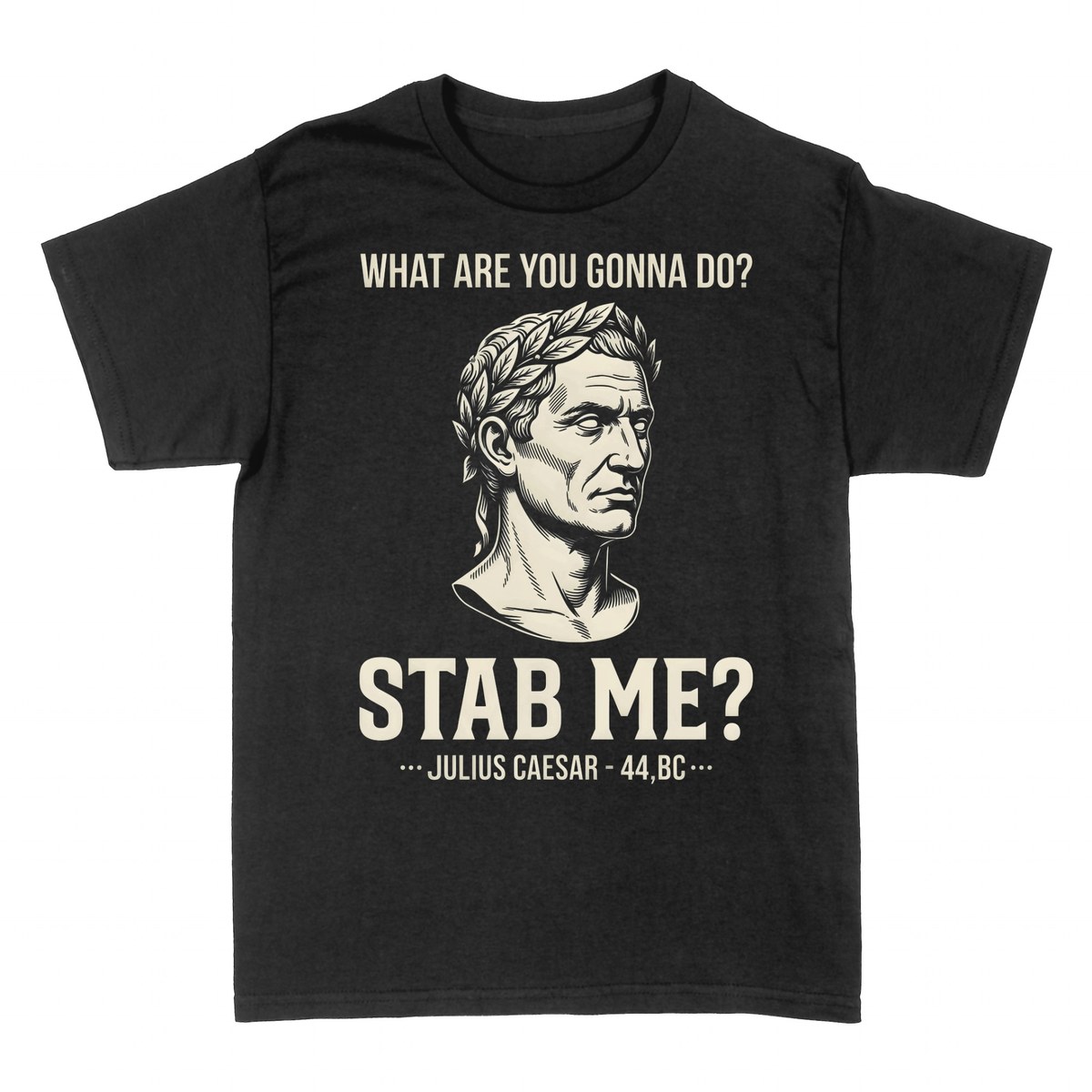 T-shirts: Julius Caesar - What Are You Gonna Do, Stab Me