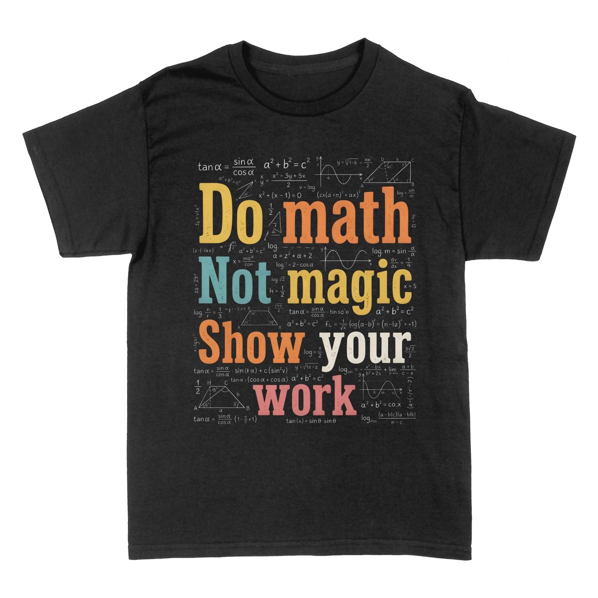 T-shirts: Do Math Not Magic Show Your Work