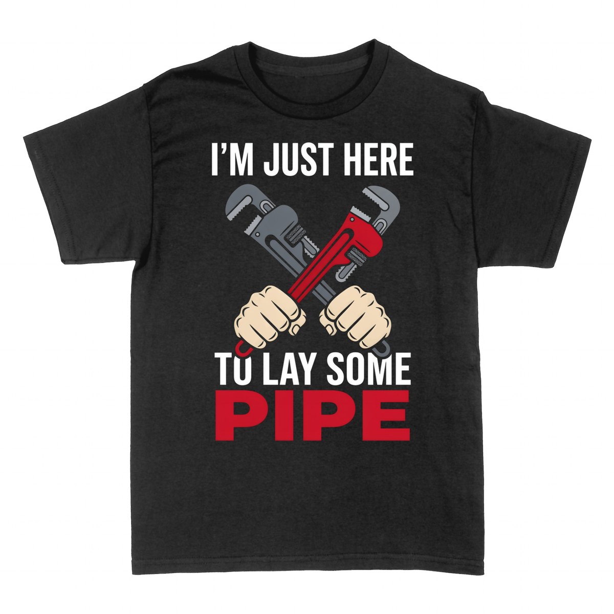 T-shirts: I'm Just Here to Lay Some Pipe