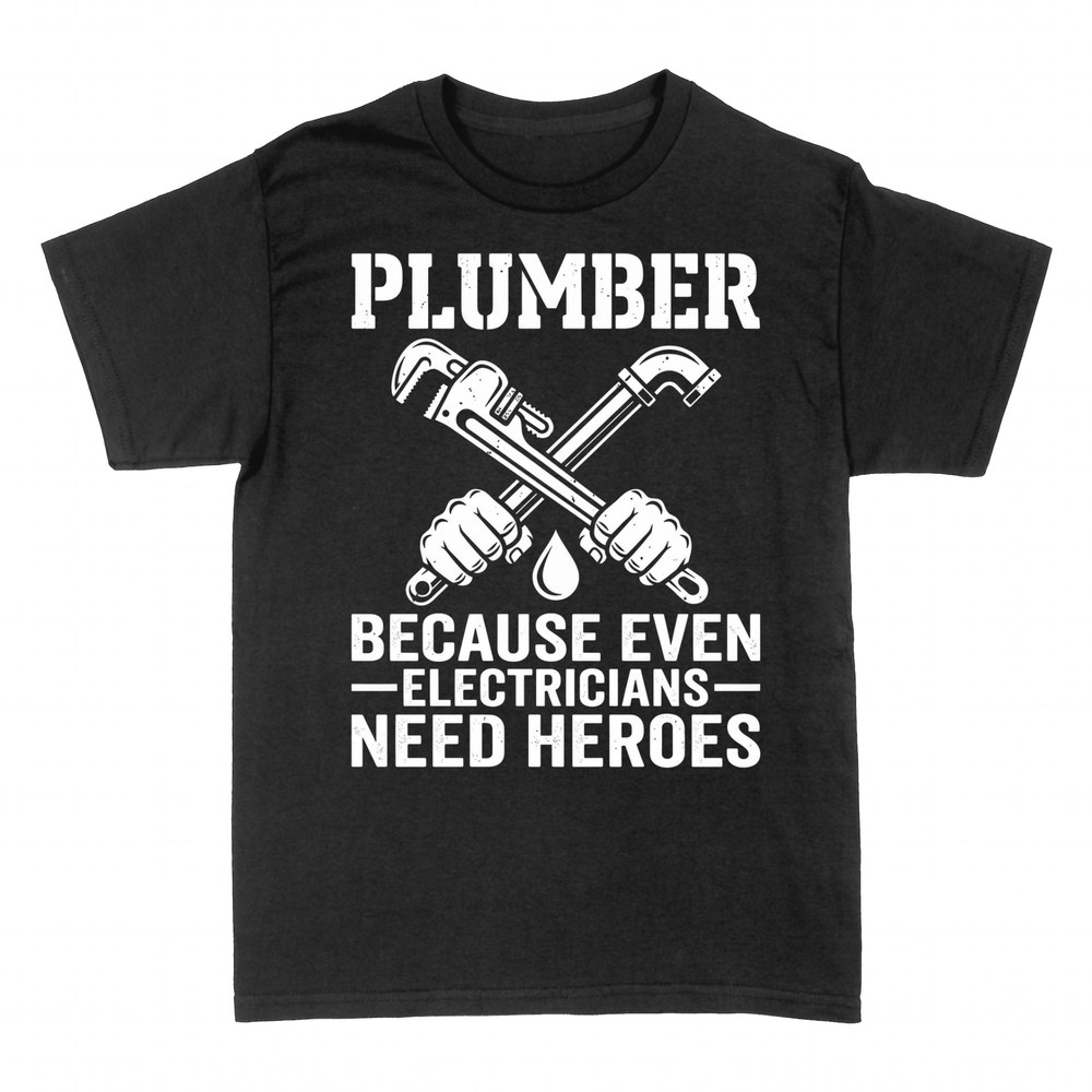 T-shirts: Plumber - Because Even Electricians Need Heroes