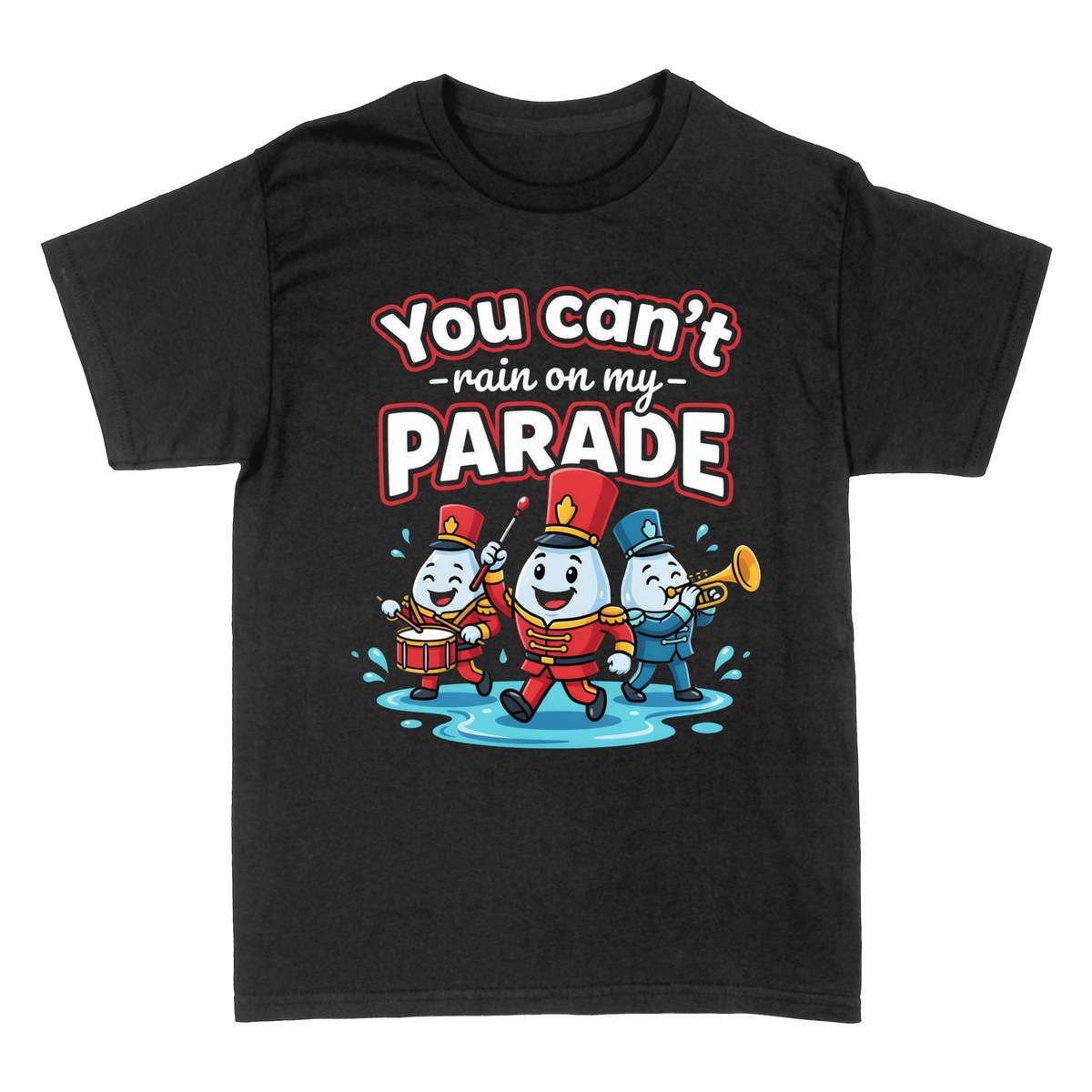 T-shirts: You Can't Rain on My Parade