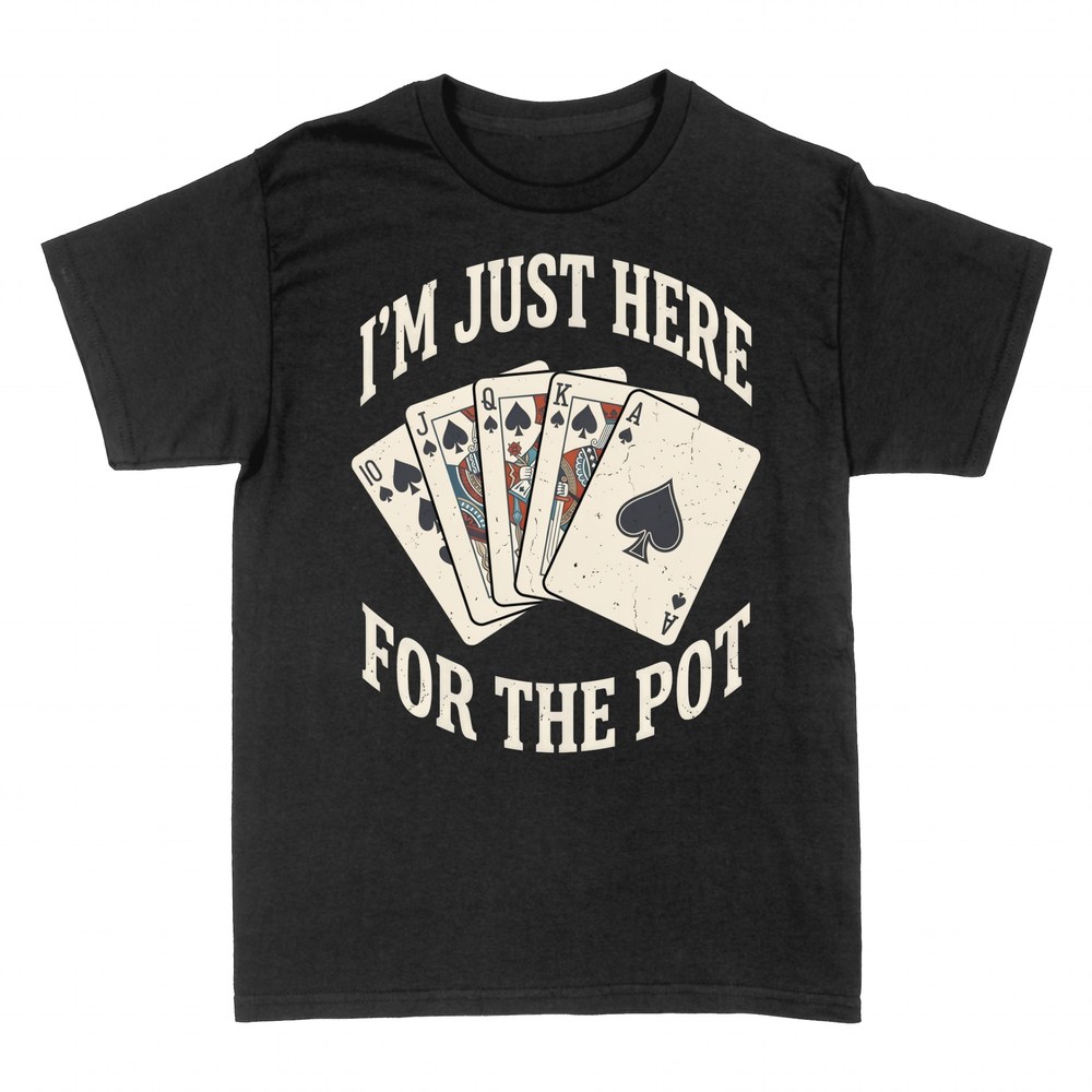 T-shirts: I'm Just Here for the Pot