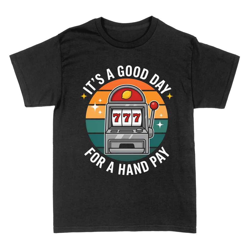 T-shirts: It's a Good Day for a Hand Pay 777