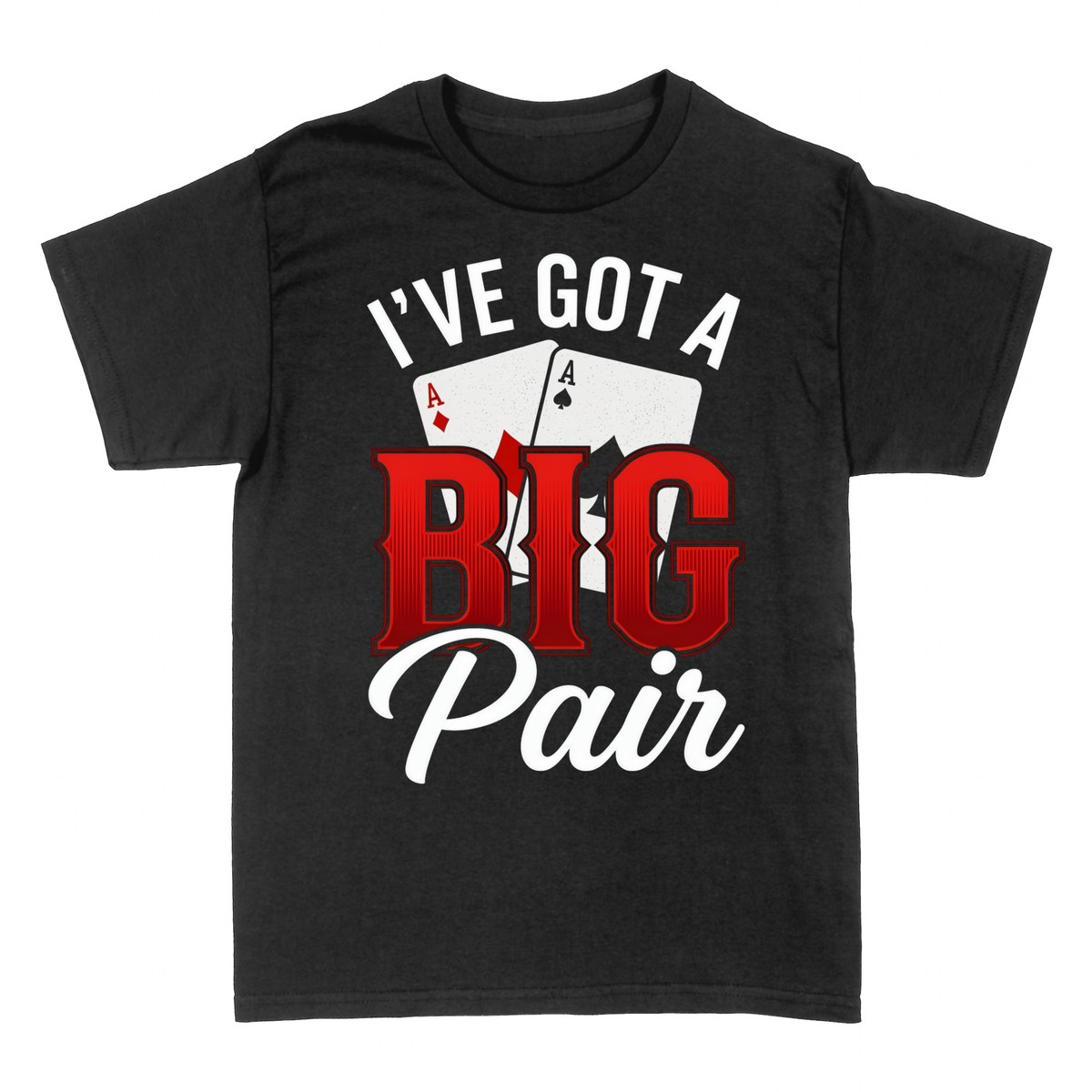 T-shirts: I've Got a Big Pair - Two Aces