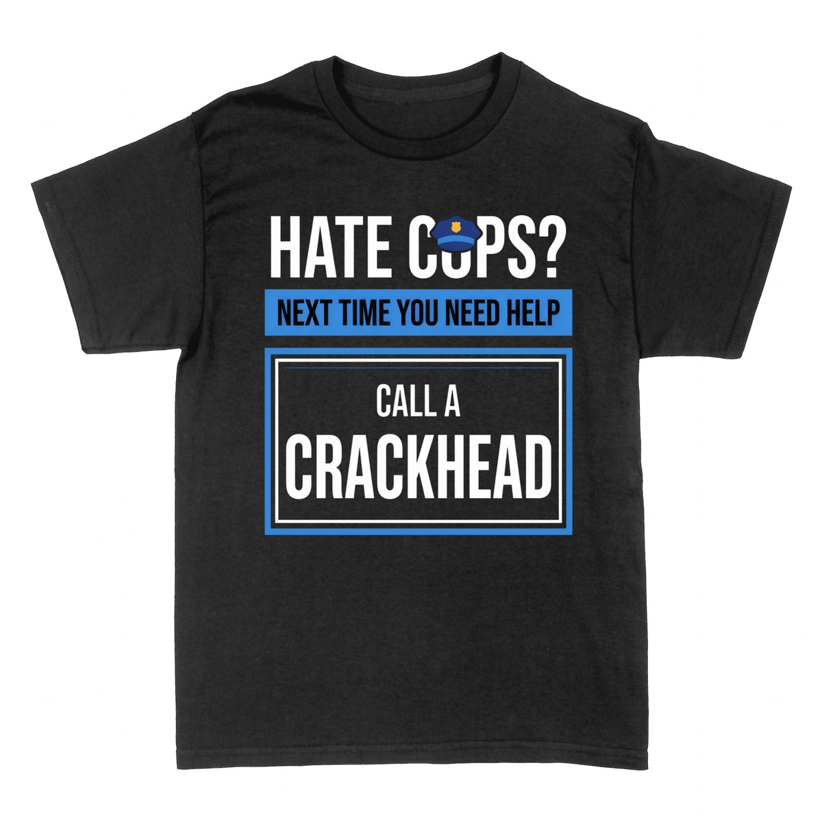 T-shirts: Hate Cops? Call A Crackhead Funny Police