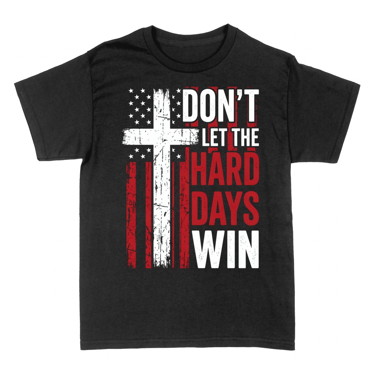 T-shirts: Don't Let The Hard Days Win - Faith & Flag