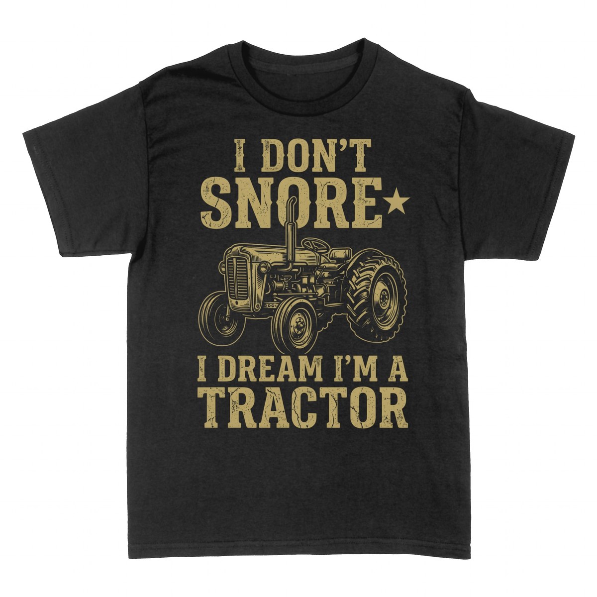 T-shirts: I Don't Snore I Dream I'm a Tractor