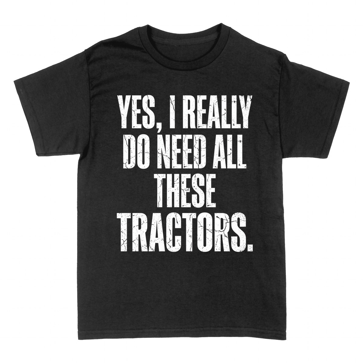 T-shirts: Yes I Really Do Need All These Tractors