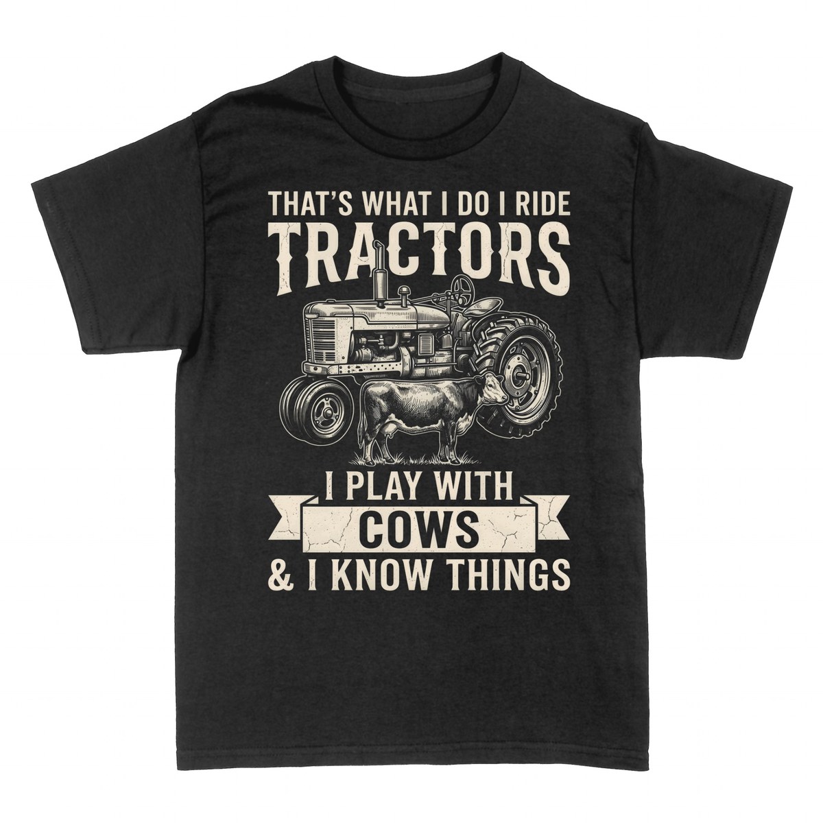 T-shirts: That's What I Do I Ride Tractors & Play With Cows