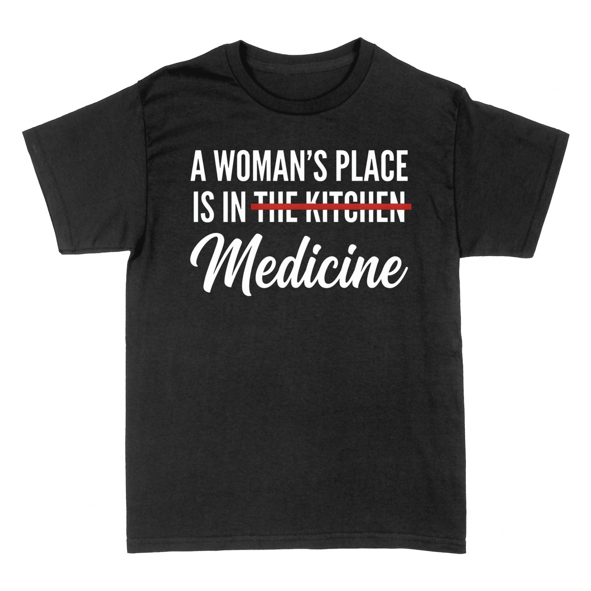 T-shirts: A Woman's Place Is In Medicine