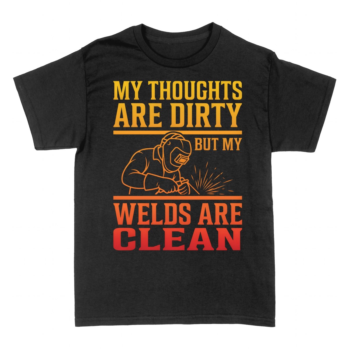 T-shirts: My Thoughts Are Dirty But My Welds Are Clean
