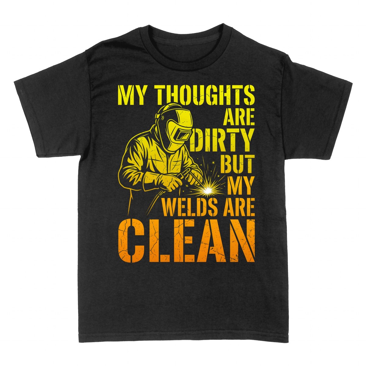 T-shirts: My Thoughts Are Dirty But My Welds Are Clean