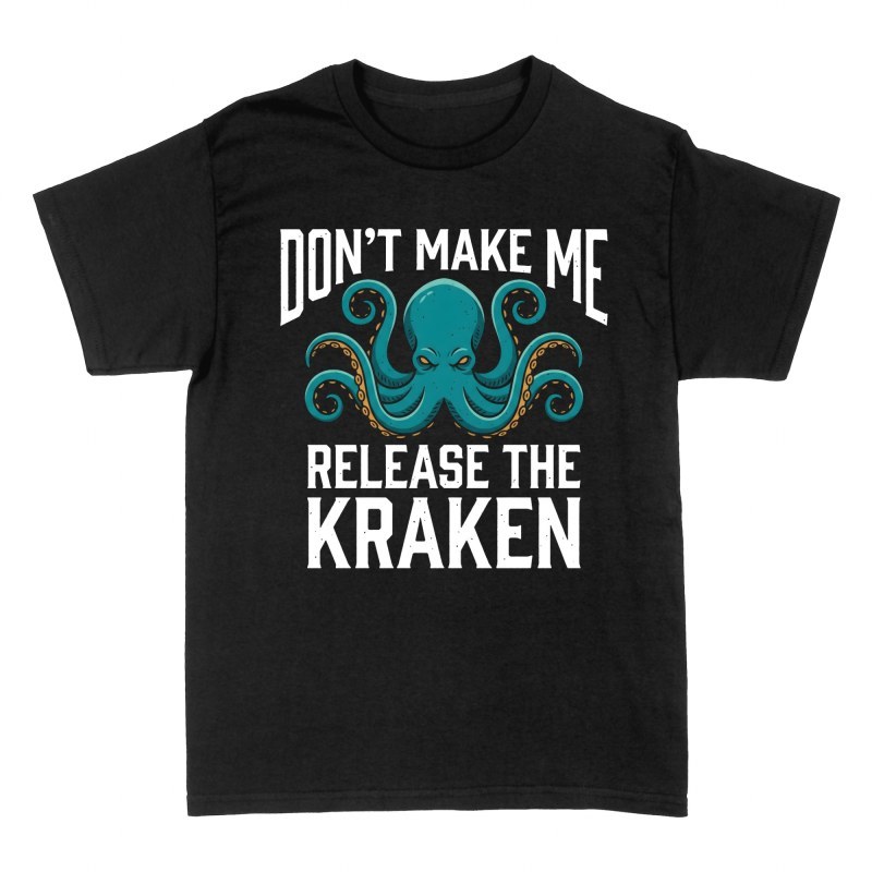 T-shirts: Don't Make Me Release The Kraken