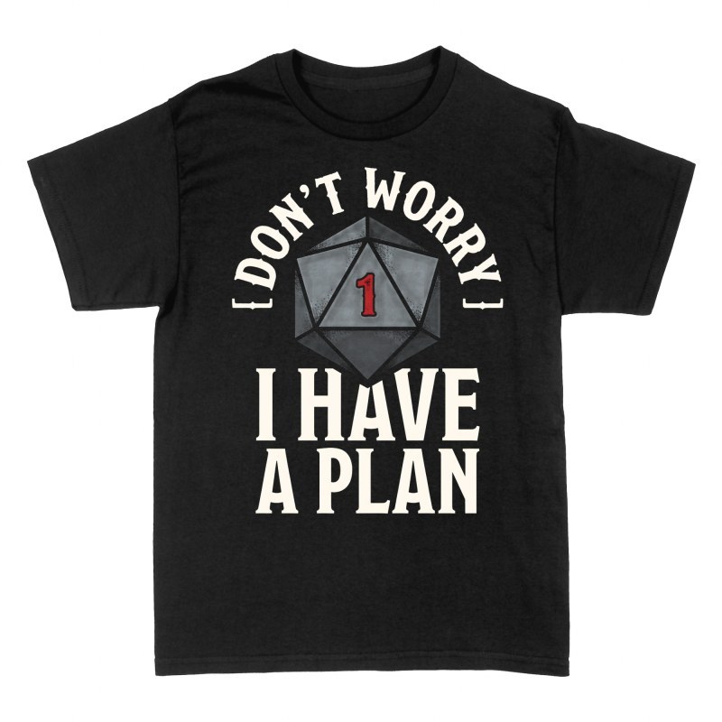 T-shirts: Don't Worry I Have a Plan D20 Critical Fail
