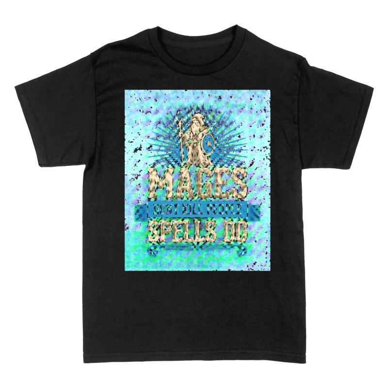 T-shirts: Mages Don't Kill People Spells Do