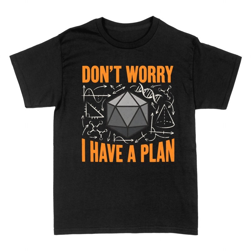 T-shirts: Don't Worry I Have a Plan D20 Dice