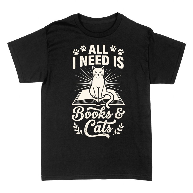 T-shirts: All I Need Is Books & Cats