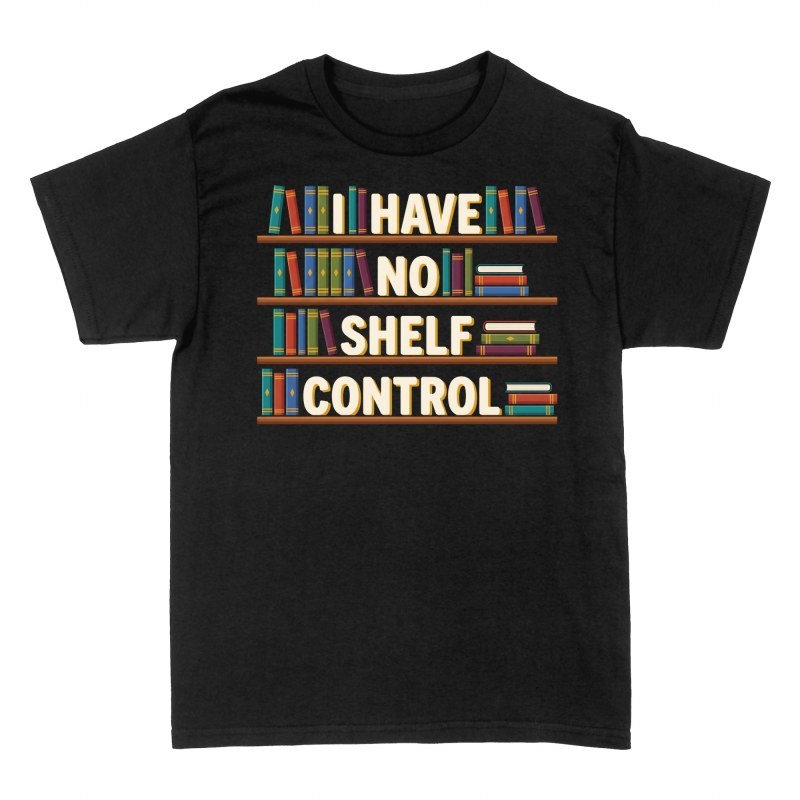 T-shirts: I Have No Shelf Control Book Lover