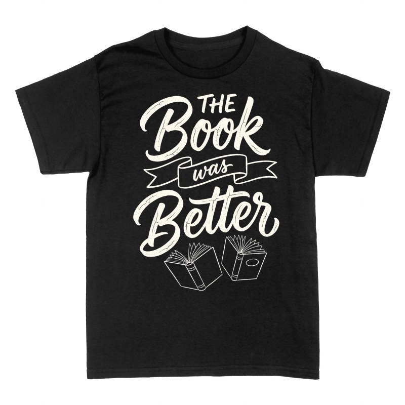 T-shirts: The Book Was Better Readers