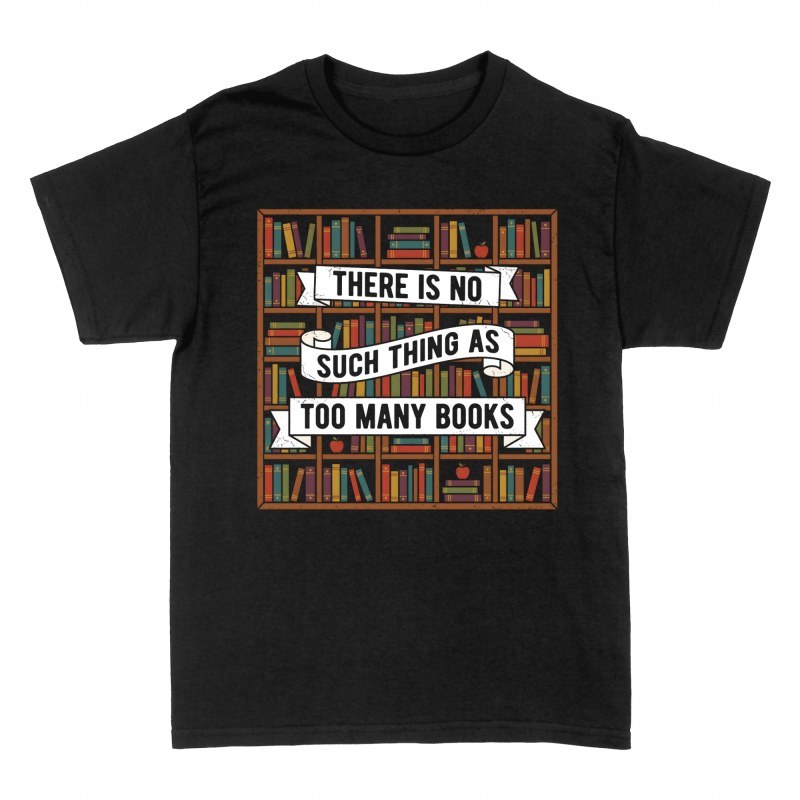 T-shirts: No Such Thing as Too Many Books