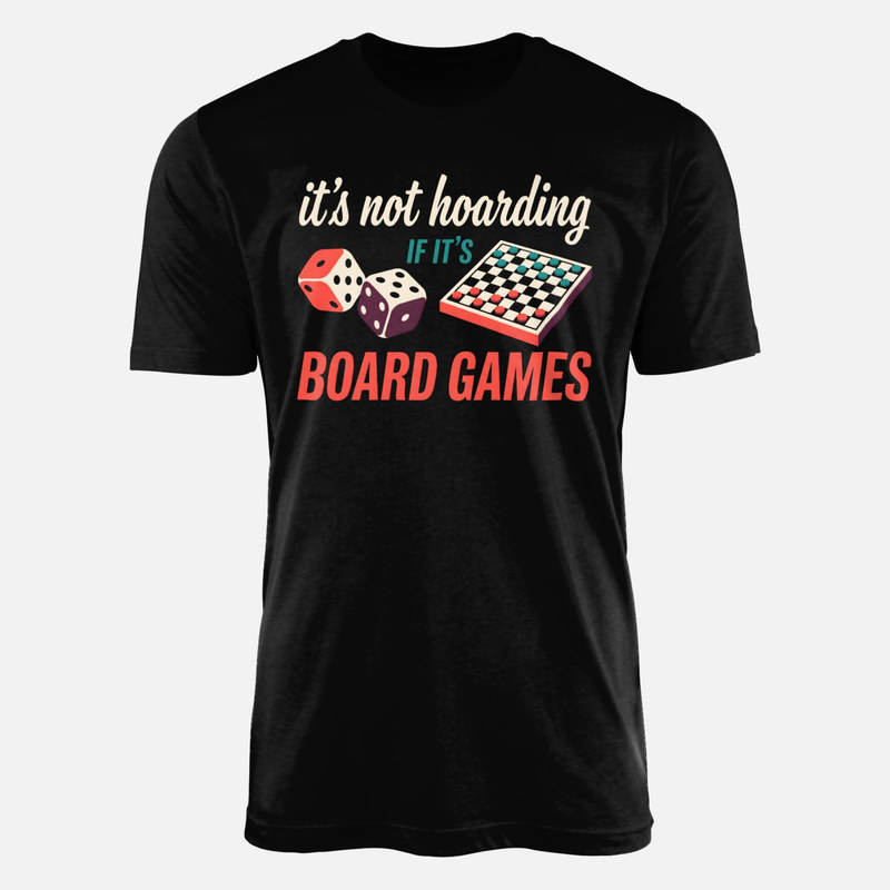T-shirts: Not Hoarding If Board Games Dice