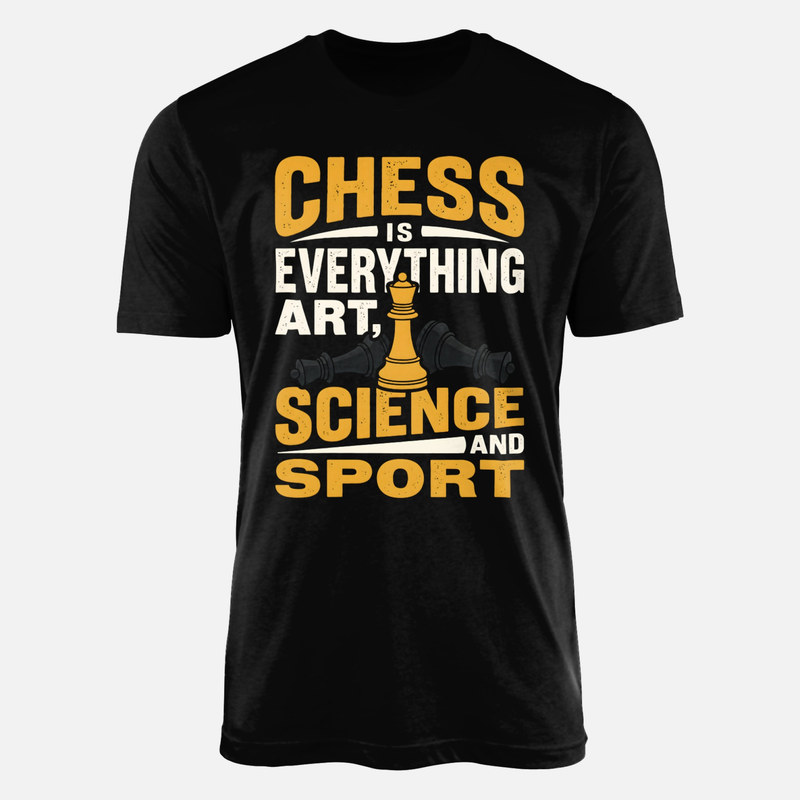 T-shirts: Chess Is Everything Art Science Sport