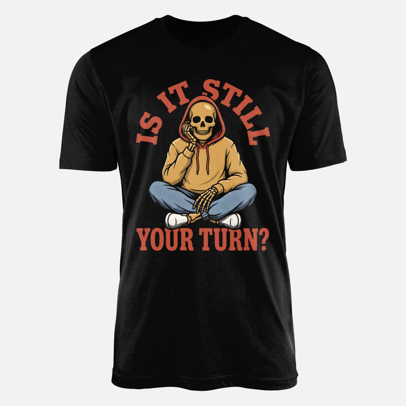 T-shirts: Is It Still Your Turn? Skeleton