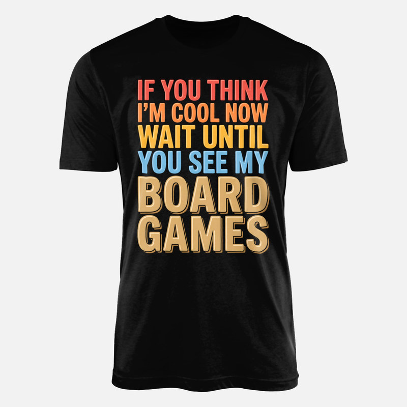 T-shirts: Wait Until You See My Board Games
