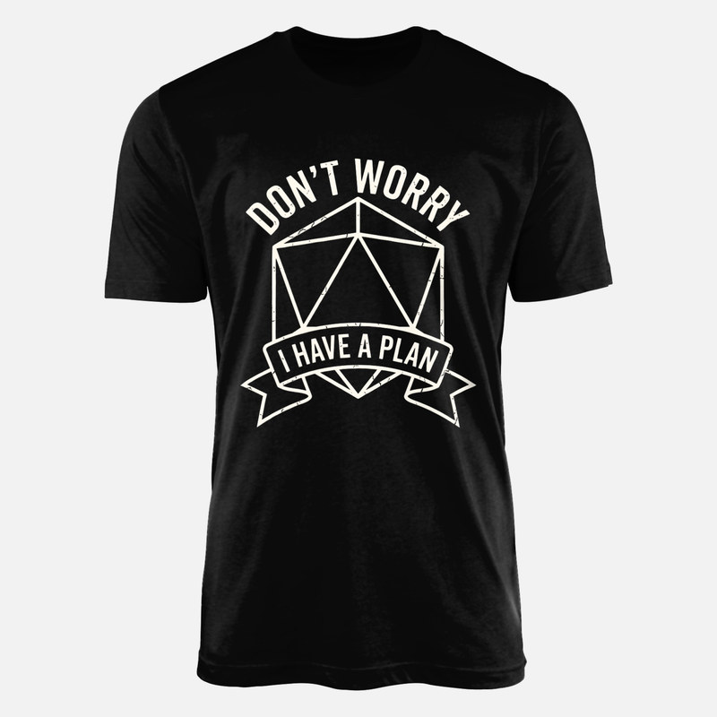 T-shirts: Don't Worry I Have A Plan D20 Banner
