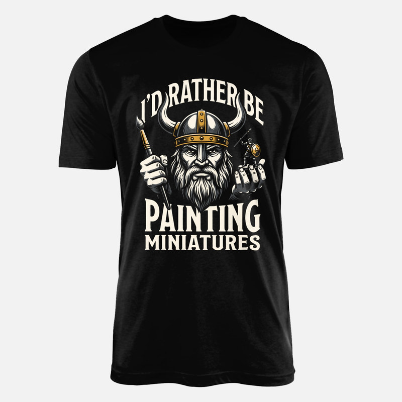 T-shirts: I'd Rather Be Painting Miniatures Viking