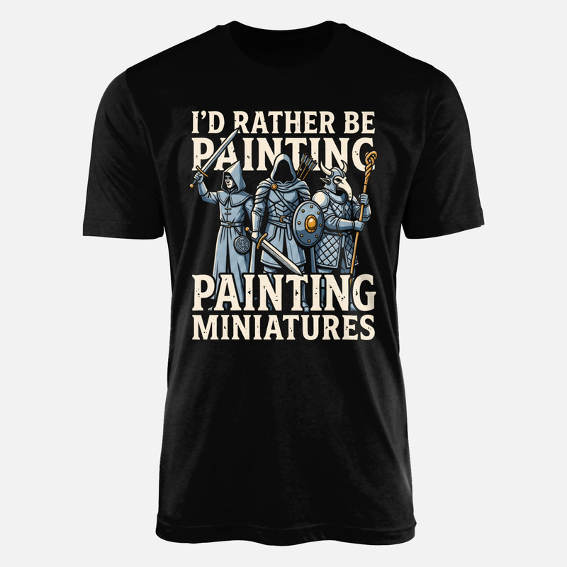 T-shirts: I'd Rather Be Painting Miniatures