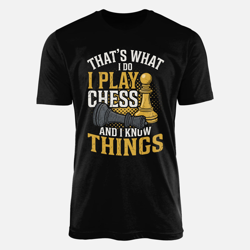 T-shirts: I Play Chess And I Know Things