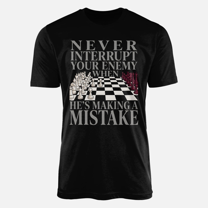 T-shirts: Never Interrupt Your Enemy Chess Quote
