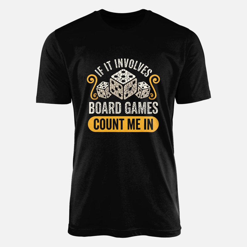 T-shirts: If It Involves Board Games Count Me In