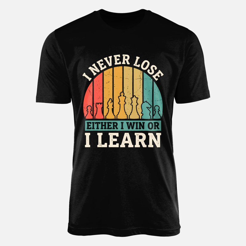 T-shirts: I Never Lose Either I Win Or I Learn Chess
