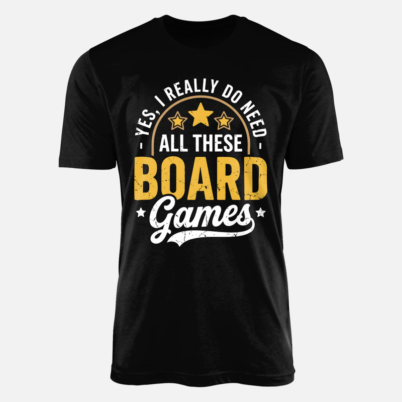 T-shirts: Yes I Really Do Need All These Board Games