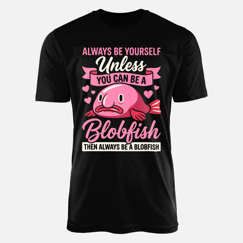 T-shirts: Always Be a Blobfish