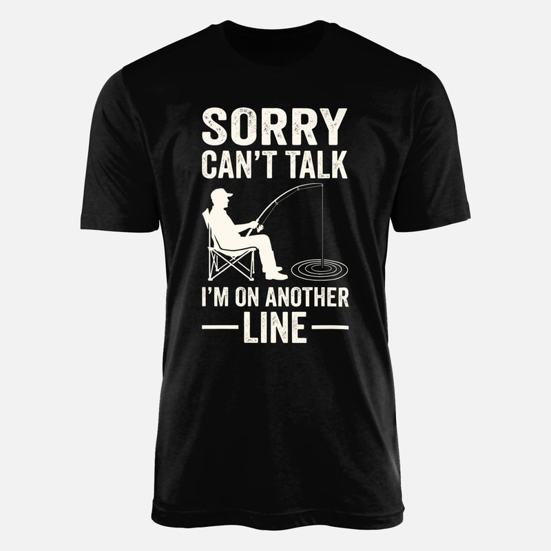 T-shirts: Sorry Can't Talk I'm on Another Line Fishing