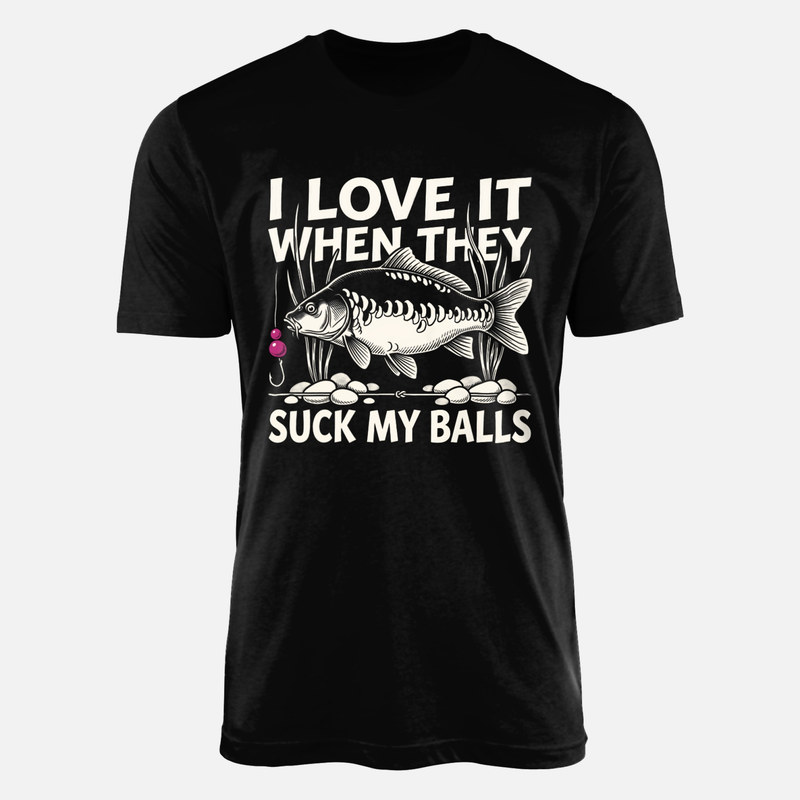 T-shirts: I Love It When They Suck My Balls Carp