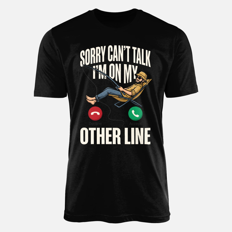 T-shirts: Sorry Can't Talk I'm On My Other Line Fishing